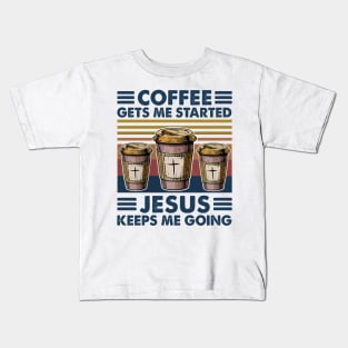 Coffee Gets Me Started Jesus Keeps Me Going Retro Vintage Kids T-Shirt